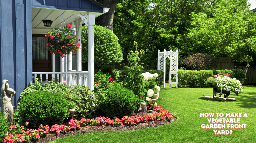 How to Make a Vegetable Garden Front Yard